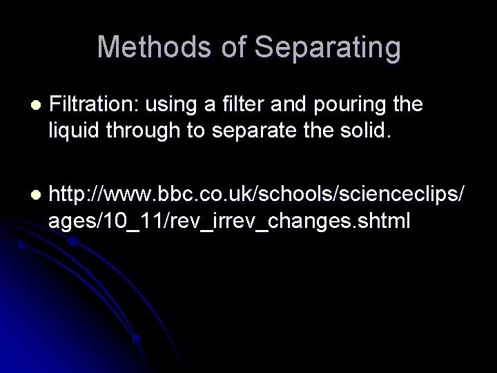 Methods of Separating l Filtration: using a filter and pouring the liquid through to