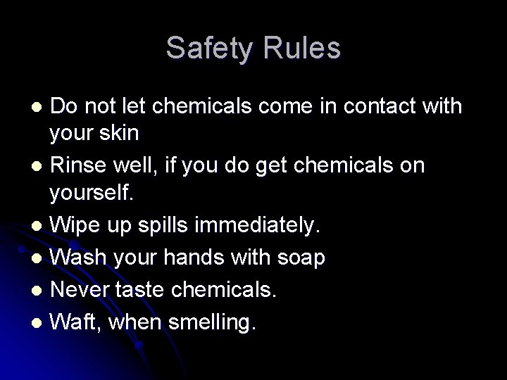 Safety Rules Do not let chemicals come in contact with your skin l Rinse