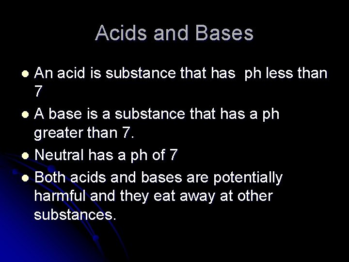 Acids and Bases An acid is substance that has ph less than 7 l