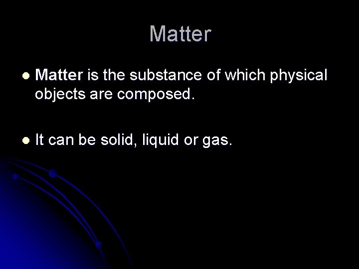 Matter l Matter is the substance of which physical objects are composed. l It