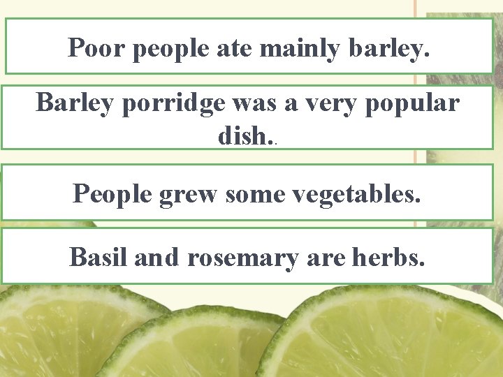 Poor people ate mainly barley. Barley porridge was a very popular dish. . People