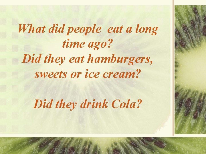 What did people eat a long time ago? Did they eat hamburgers, sweets or