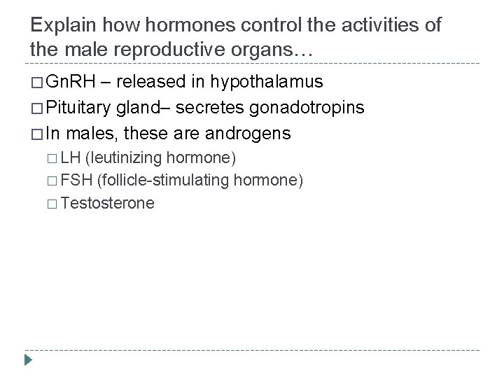Explain how hormones control the activities of the male reproductive organs… � Gn. RH