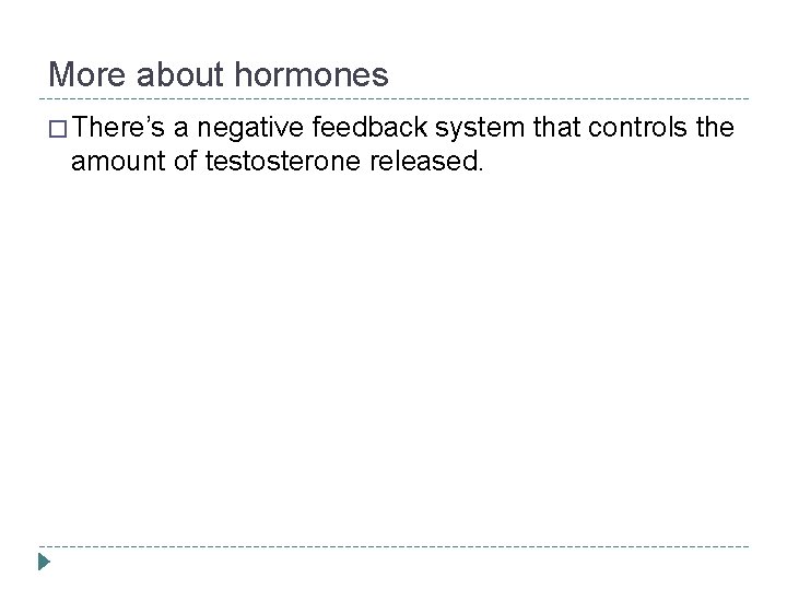 More about hormones � There’s a negative feedback system that controls the amount of