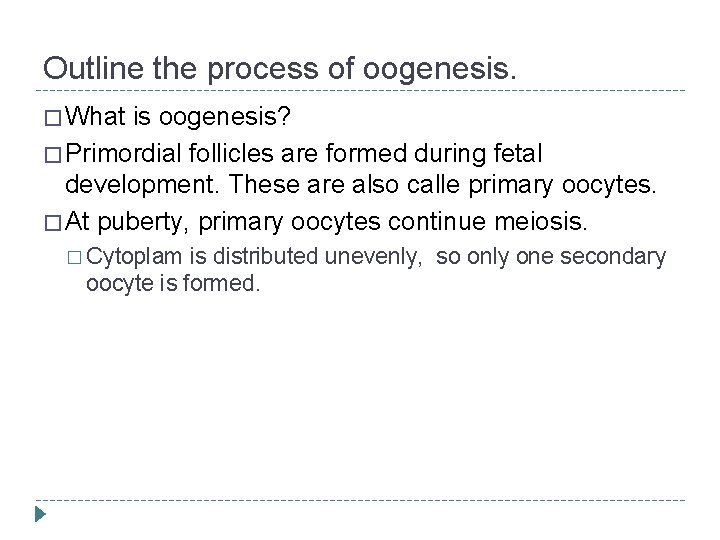 Outline the process of oogenesis. � What is oogenesis? � Primordial follicles are formed