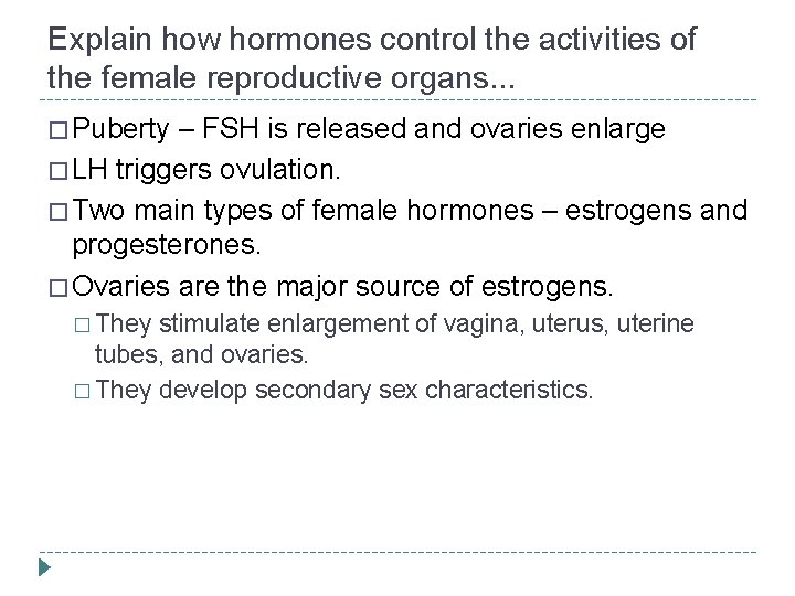 Explain how hormones control the activities of the female reproductive organs. . . �