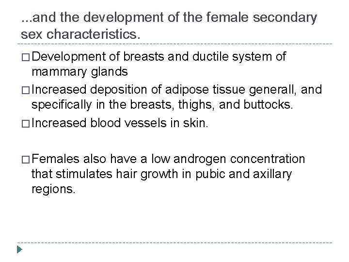 . . . and the development of the female secondary sex characteristics. � Development