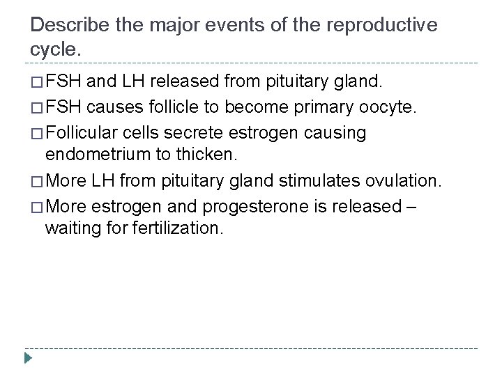 Describe the major events of the reproductive cycle. � FSH and LH released from