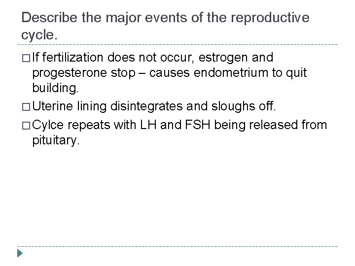 Describe the major events of the reproductive cycle. � If fertilization does not occur,