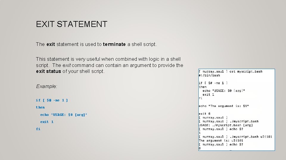 EXIT STATEMENT The exit statement is used to terminate a shell script. This statement