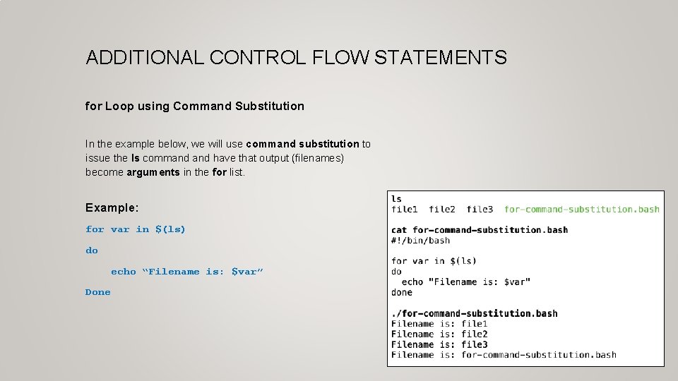 ADDITIONAL CONTROL FLOW STATEMENTS for Loop using Command Substitution In the example below, we