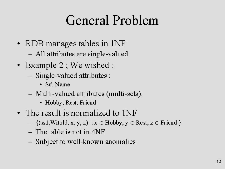 General Problem • RDB manages tables in 1 NF – All attributes are single-valued