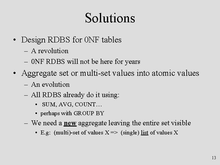 Solutions • Design RDBS for 0 NF tables – A revolution – 0 NF