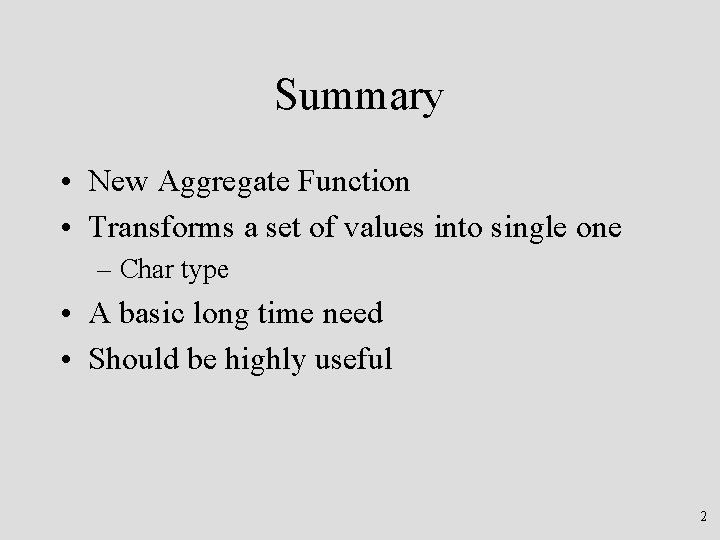 Summary • New Aggregate Function • Transforms a set of values into single one