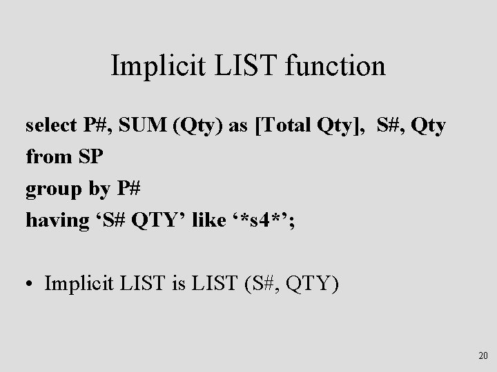 Implicit LIST function select P#, SUM (Qty) as [Total Qty], S#, Qty from SP