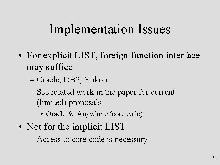 Implementation Issues • For explicit LIST, foreign function interface may suffice – Oracle, DB