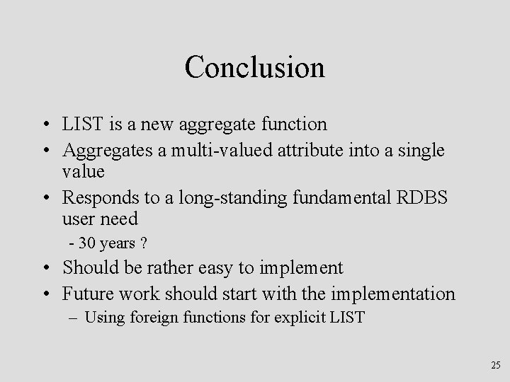 Conclusion • LIST is a new aggregate function • Aggregates a multi-valued attribute into