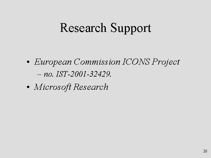 Research Support • European Commission ICONS Project – no. IST-2001 -32429. • Microsoft Research