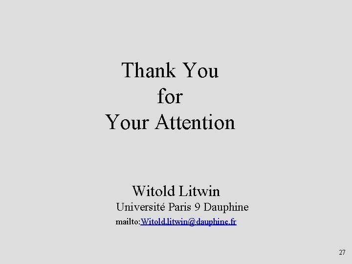 Thank You for Your Attention Witold Litwin Université Paris 9 Dauphine mailto: Witold. litwin@dauphine.