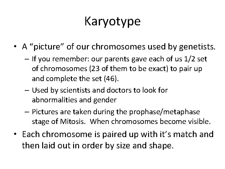 Karyotype • A “picture” of our chromosomes used by genetists. – If you remember: