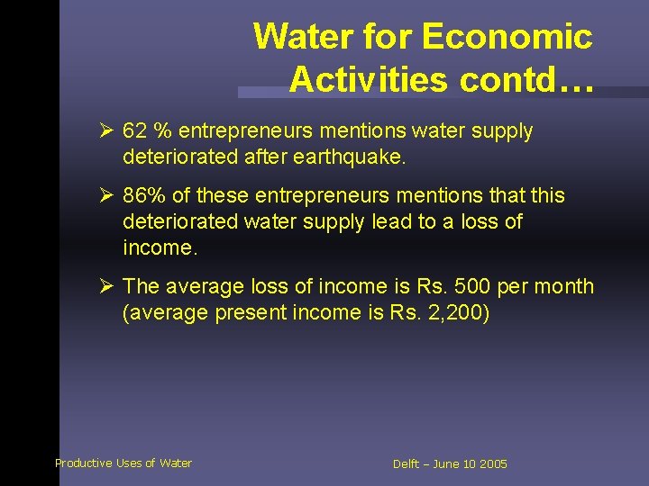 Water for Economic Activities contd… Ø 62 % entrepreneurs mentions water supply deteriorated after