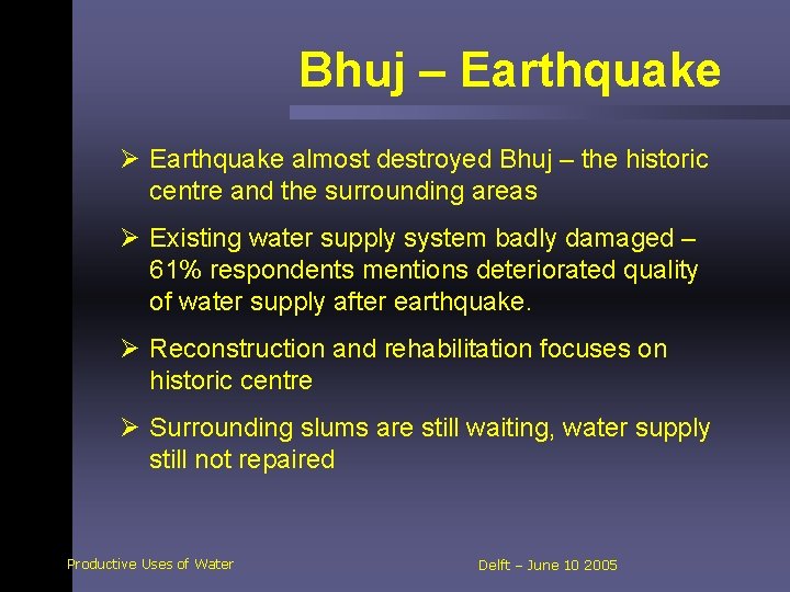 Bhuj – Earthquake Ø Earthquake almost destroyed Bhuj – the historic centre and the