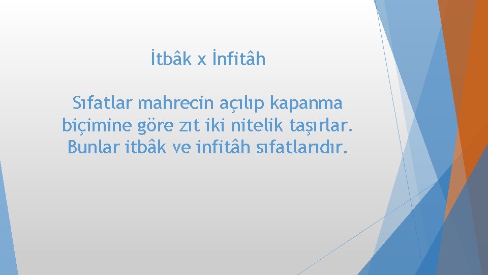 İtbâk x İnfitâh Sıfatlar mahrecin açılıp kapanma biçimine göre zıt iki nitelik taşırlar. Bunlar İtbâk x İnfitâh Sıfatlar mahrecin açılıp kapanma biçimine göre zıt iki nitelik taşırlar. Bunlar