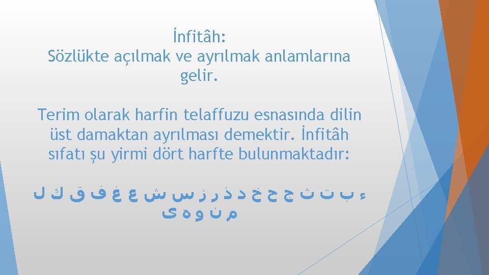 İnfitâh: Sözlükte açılmak ve ayrılmak anlamlarına gelir. Terim olarak harfin telaffuzu esnasında dilin üst İnfitâh: Sözlükte açılmak ve ayrılmak anlamlarına gelir. Terim olarak harfin telaffuzu esnasında dilin üst