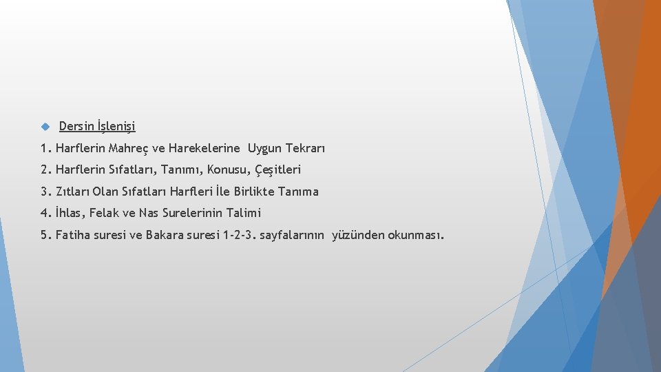 Dersin İşlenişi 1. Harflerin Mahreç ve Harekelerine Uygun Tekrarı 2. Harflerin Sıfatları, Tanımı, Dersin İşlenişi 1. Harflerin Mahreç ve Harekelerine Uygun Tekrarı 2. Harflerin Sıfatları, Tanımı,