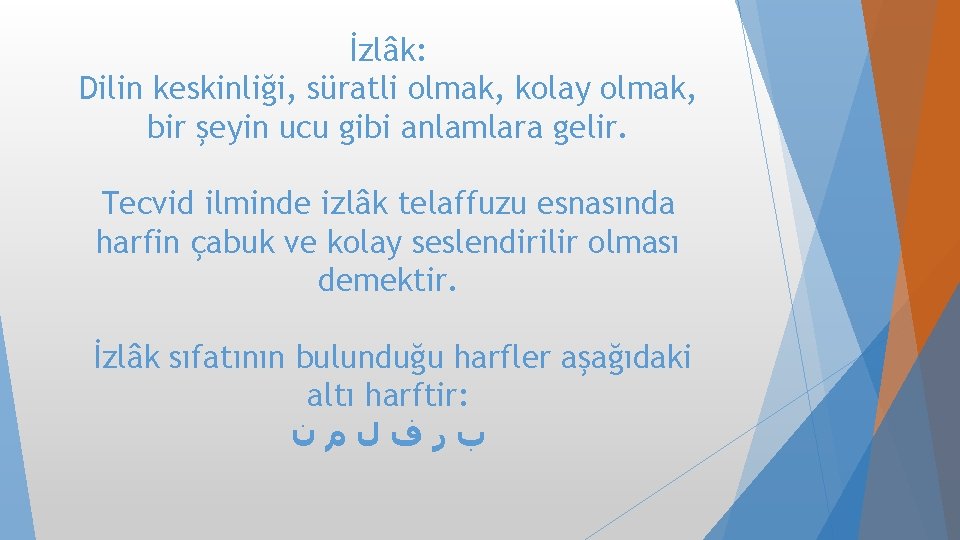 İzlâk: Dilin keskinliği, süratli olmak, kolay olmak, bir şeyin ucu gibi anlamlara gelir. Tecvid İzlâk: Dilin keskinliği, süratli olmak, kolay olmak, bir şeyin ucu gibi anlamlara gelir. Tecvid