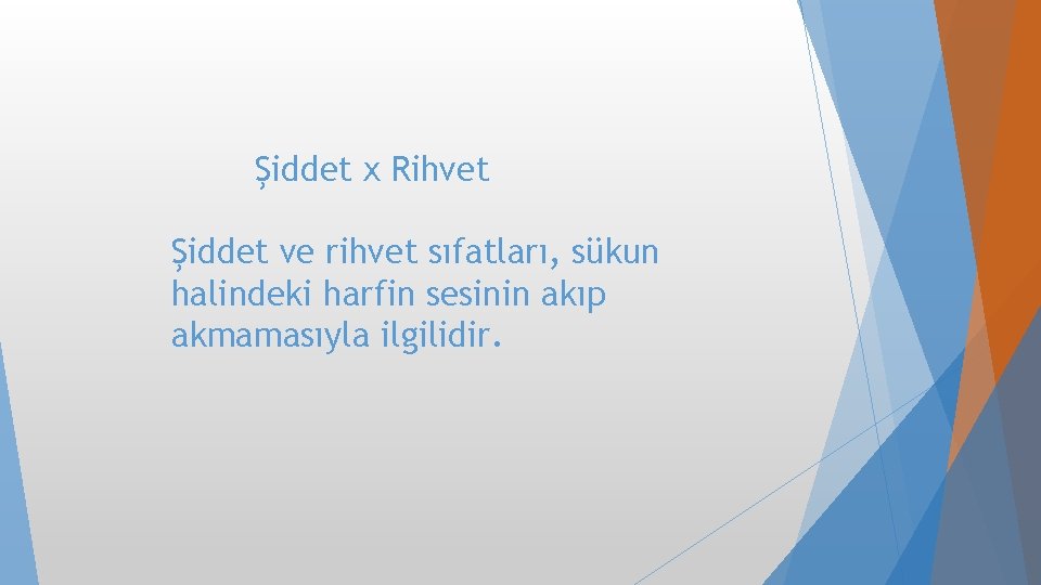 Şiddet x Rihvet Şiddet ve rihvet sıfatları, sükun halindeki harfin sesinin akıp akmamasıyla ilgilidir. Şiddet x Rihvet Şiddet ve rihvet sıfatları, sükun halindeki harfin sesinin akıp akmamasıyla ilgilidir.