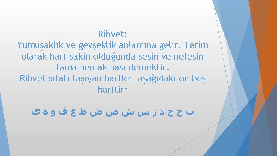 Rihvet: Yumuşaklık ve gevşeklik anlamına gelir. Terim olarak harf sakin olduğunda sesin ve nefesin Rihvet: Yumuşaklık ve gevşeklik anlamına gelir. Terim olarak harf sakin olduğunda sesin ve nefesin