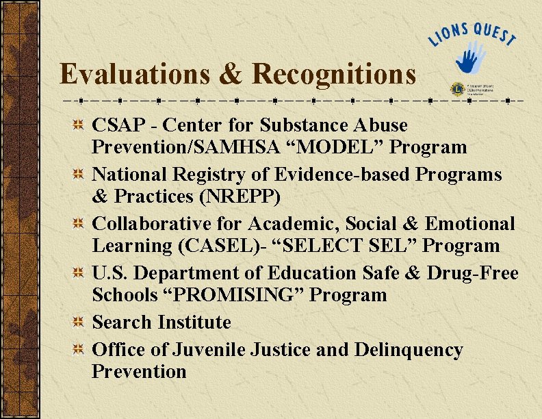 Evaluations & Recognitions CSAP - Center for Substance Abuse Prevention/SAMHSA “MODEL” Program National Registry Evaluations & Recognitions CSAP - Center for Substance Abuse Prevention/SAMHSA “MODEL” Program National Registry