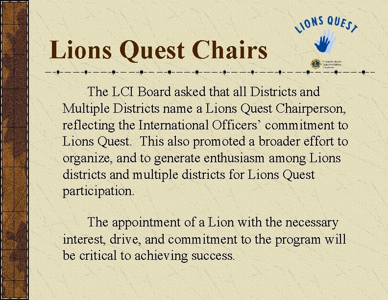 Lions Quest Chairs The LCI Board asked that all Districts and Multiple Districts name Lions Quest Chairs The LCI Board asked that all Districts and Multiple Districts name