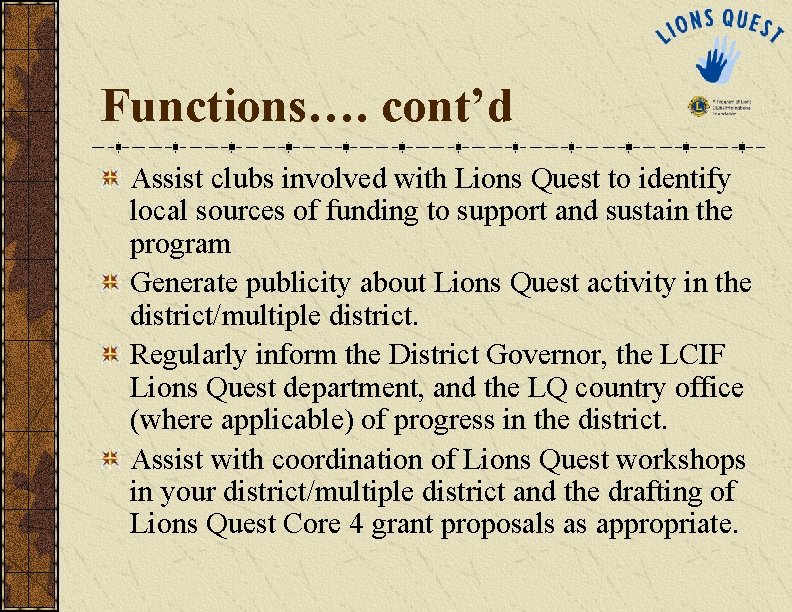 Functions…. cont’d Assist clubs involved with Lions Quest to identify local sources of funding