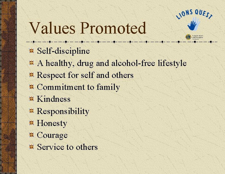 Values Promoted Self-discipline A healthy, drug and alcohol-free lifestyle Respect for self and others