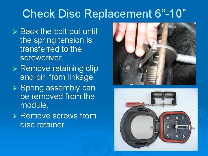 Check Disc Replacement 6”-10” Back the bolt out until the spring tension is transferred