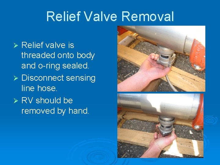 Relief Valve Removal Relief valve is threaded onto body and o-ring sealed. Ø Disconnect