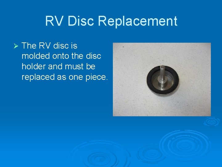 RV Disc Replacement Ø The RV disc is molded onto the disc holder and