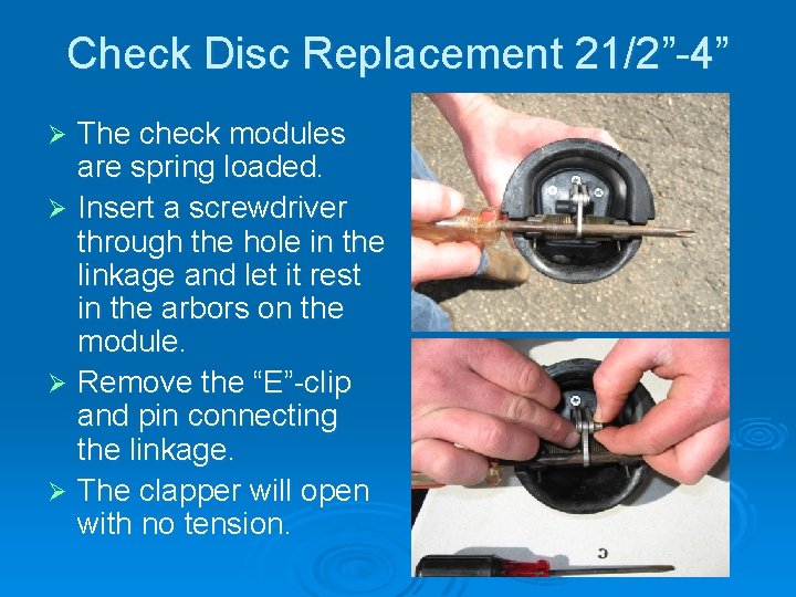Check Disc Replacement 21/2”-4” The check modules are spring loaded. Ø Insert a screwdriver
