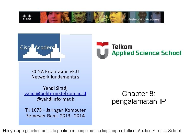 Cisco Academy CCNA Exploration v 5. 0 Network fundamentals Yahdi Siradj yahdi@politekniktelkom. ac. id