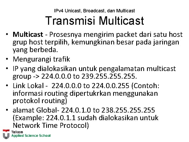 IPv 4 Unicast, Broadcast, dan Multicast Transmisi Multicast • Multicast - Prosesnya mengirim packet