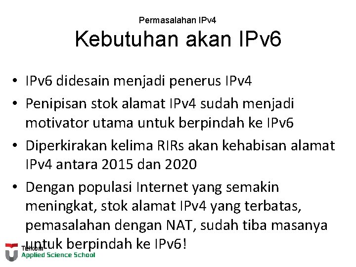 Permasalahan IPv 4 Kebutuhan akan IPv 6 • IPv 6 didesain menjadi penerus IPv