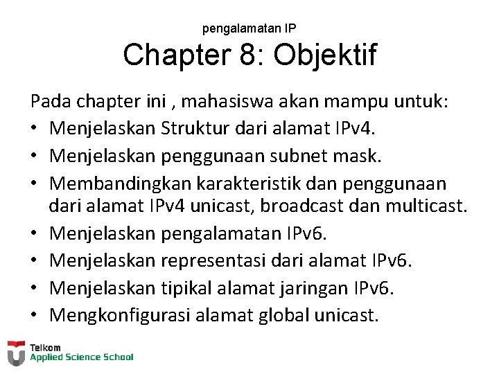 pengalamatan IP Chapter 8: Objektif Pada chapter ini , mahasiswa akan mampu untuk: •