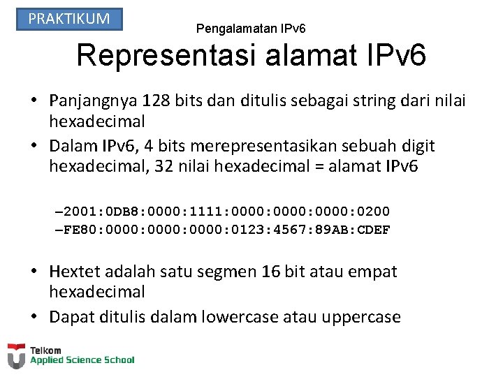 PRAKTIKUM Pengalamatan IPv 6 Representasi alamat IPv 6 • Panjangnya 128 bits dan ditulis