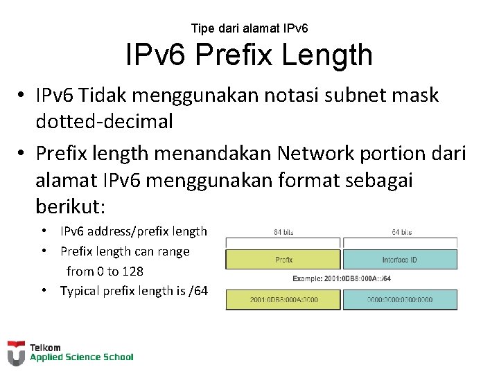 Tipe dari alamat IPv 6 Prefix Length • IPv 6 Tidak menggunakan notasi subnet