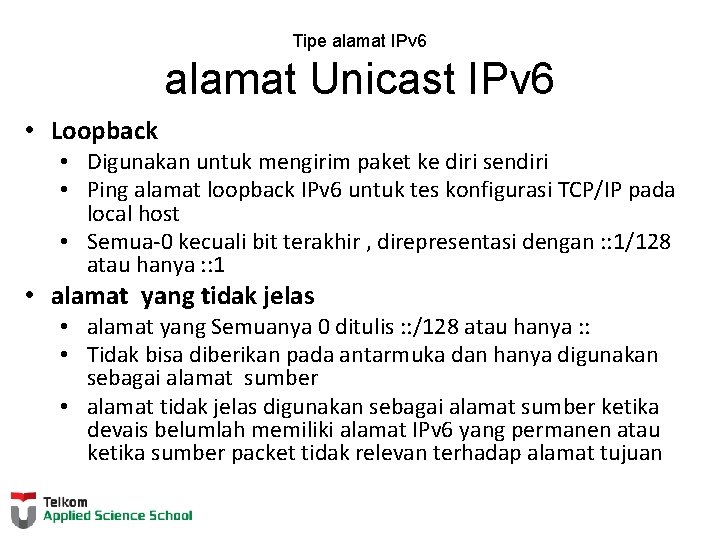 Tipe alamat IPv 6 alamat Unicast IPv 6 • Loopback • Digunakan untuk mengirim