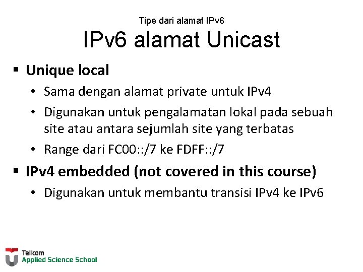 Tipe dari alamat IPv 6 alamat Unicast § Unique local • Sama dengan alamat