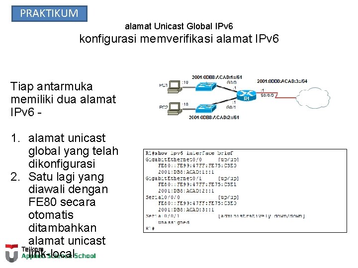 PRAKTIKUM alamat Unicast Global IPv 6 konfigurasi memverifikasi alamat IPv 6 Tiap antarmuka memiliki