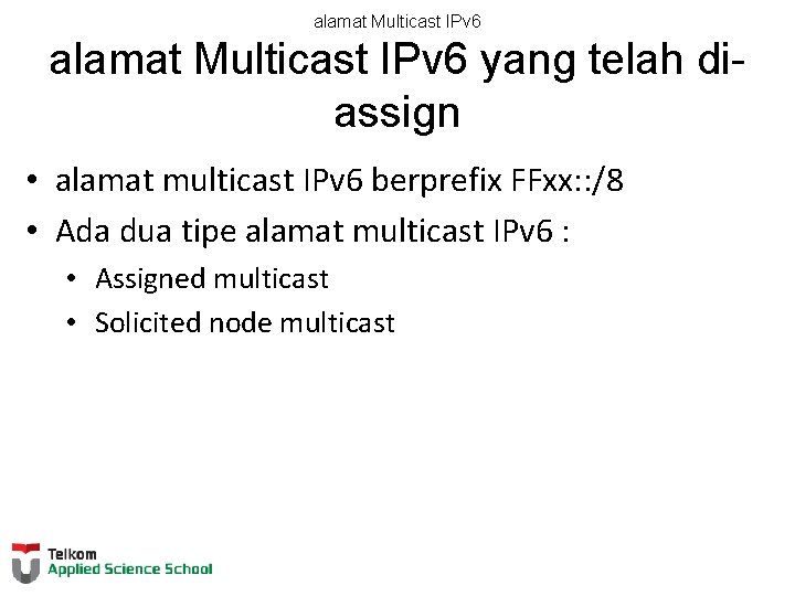 alamat Multicast IPv 6 yang telah diassign • alamat multicast IPv 6 berprefix FFxx:
